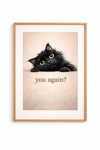 Funny Black Cat Print – “You Again?” Quirky Wall Art – Cat Lover Decor (A4 A3)